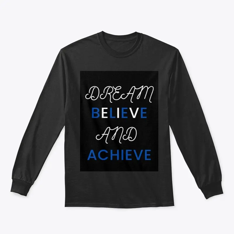 DREAM, BELIEVE AND ACHIEVE