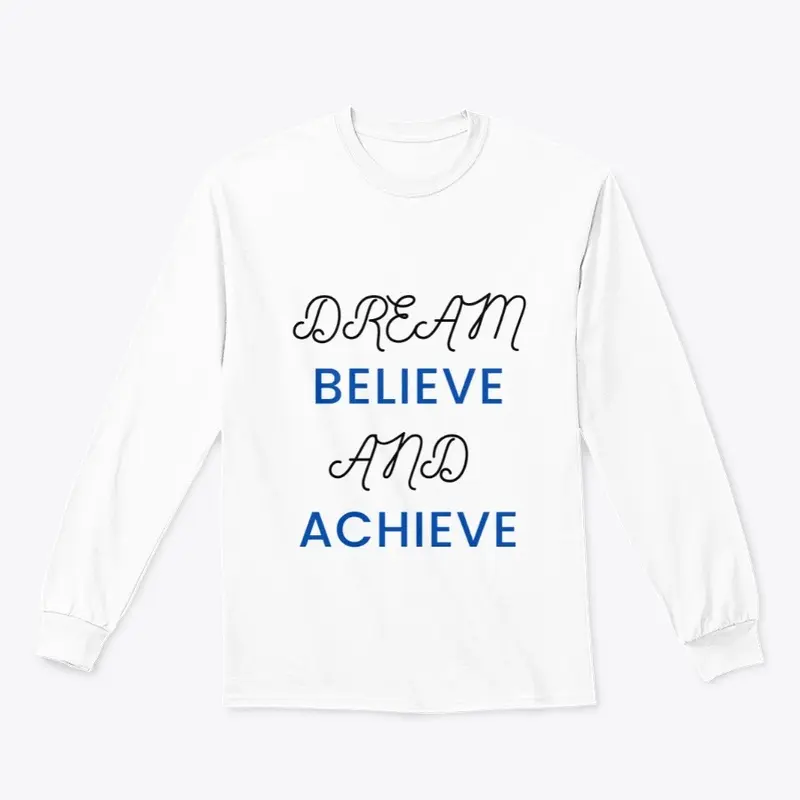 DREAM, BELIEVE AND ACHIEVE