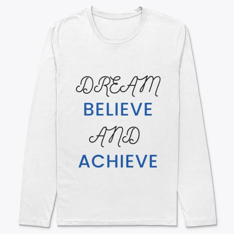 DREAM, BELIEVE AND ACHIEVE