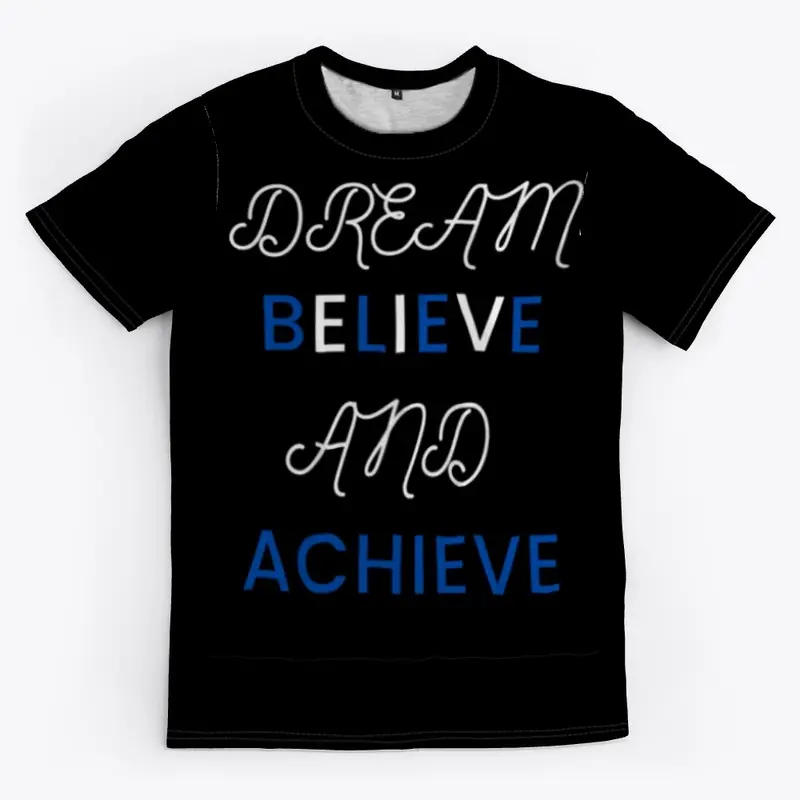 DREAM, BELIEVE AND ACHIEVE