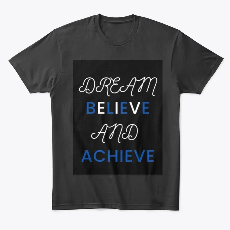 DREAM, BELIEVE AND ACHIEVE